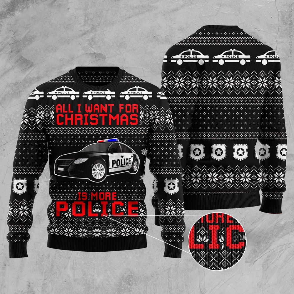 All I Want For Christmas Is More Police Ugly Christmas Sweater, Christmas Sweater, Ugly Sweater, Funny Xmas Sweaters