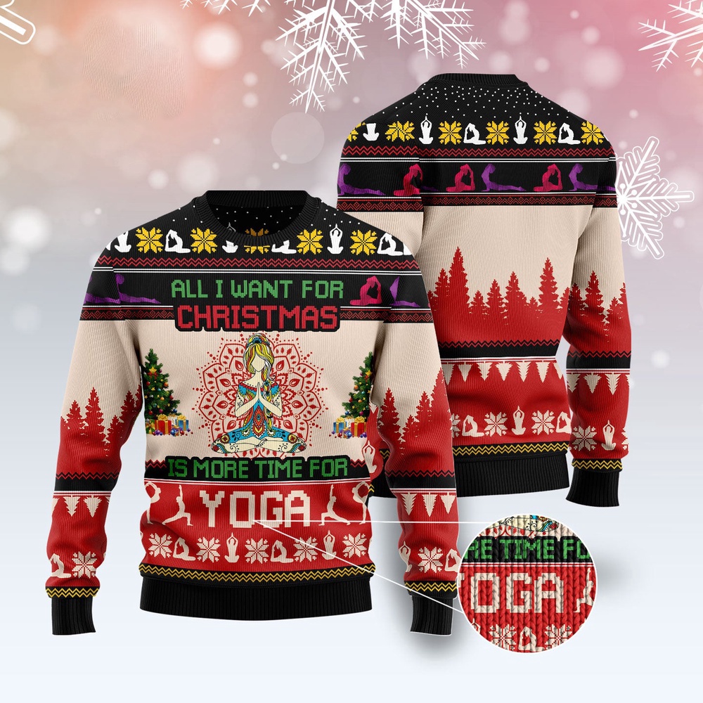 All I Want For Christmas Is More Time For Yoga Ugly Christmas Sweater, Christmas Sweater, Ugly Sweater, Funny Xmas Sweaters