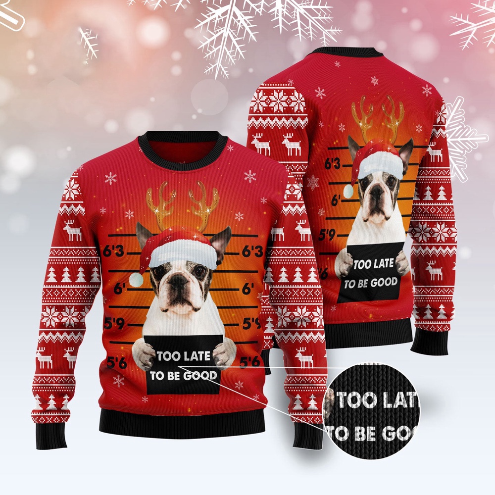 Boston Terrier Too Late To Be Good Ugly Christmas Sweater, Dog Ugly Christmas Sweater, Ugly Dog Sweaters Boston Terrier Too Late To Be Good Ugly Christmas Sweater, Dog Ugly Christmas Sweater, Ugly Dog Sweaters