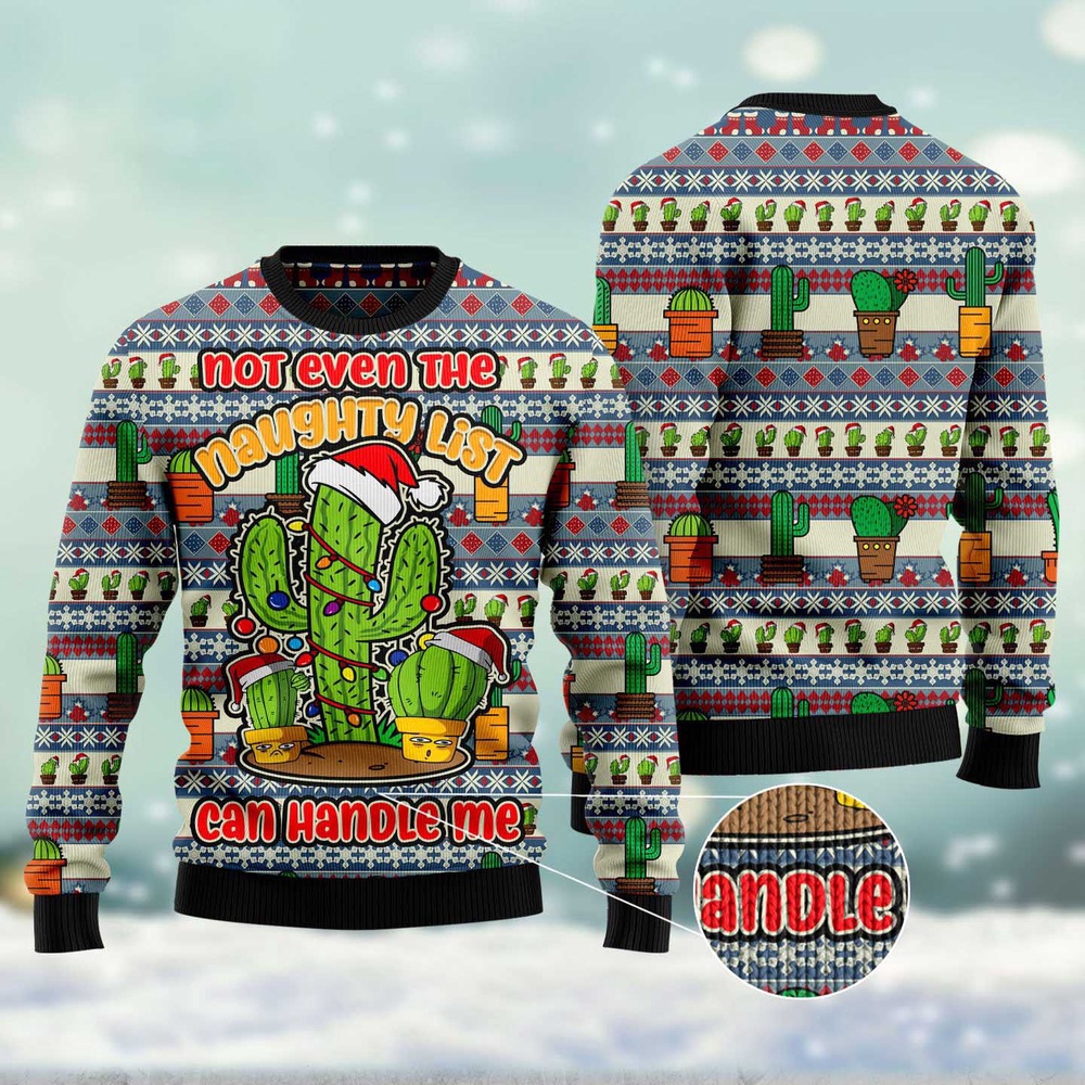 Cactus Not Even The Naughty List Can Handle Me Ugly Christmas Sweater, Christmas Sweater, Ugly Sweater, Funny Xmas Sweaters