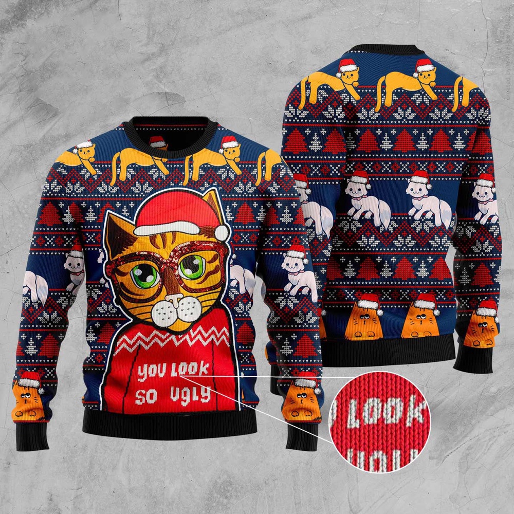 Cat You Look So Ugly Ugly Christmas Sweater, Christmas Cat Ugly Sweater, Ugly Cat Xmas Sweater Cat You Look So Ugly Ugly Christmas Sweater, Christmas Cat Ugly Sweater, Ugly Cat Xmas Sweater