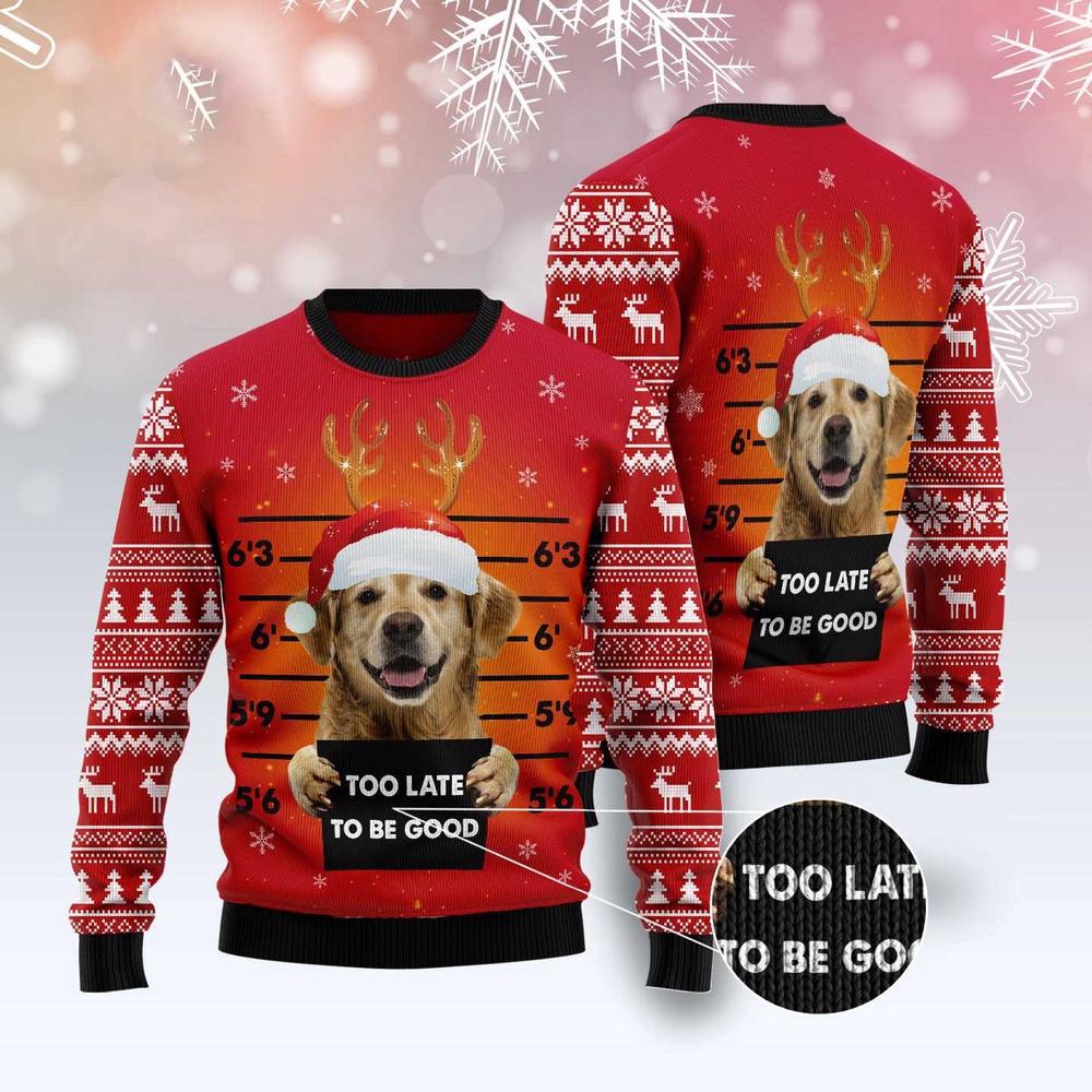 Golden Retriever Too Late To Be Good Ugly Christmas Sweater, Dog Ugly Christmas Sweater, Ugly Dog Sweaters Golden Retriever Too Late To Be Good Ugly Christmas Sweater, Dog Ugly Christmas Sweater, Ugly Dog Sweaters