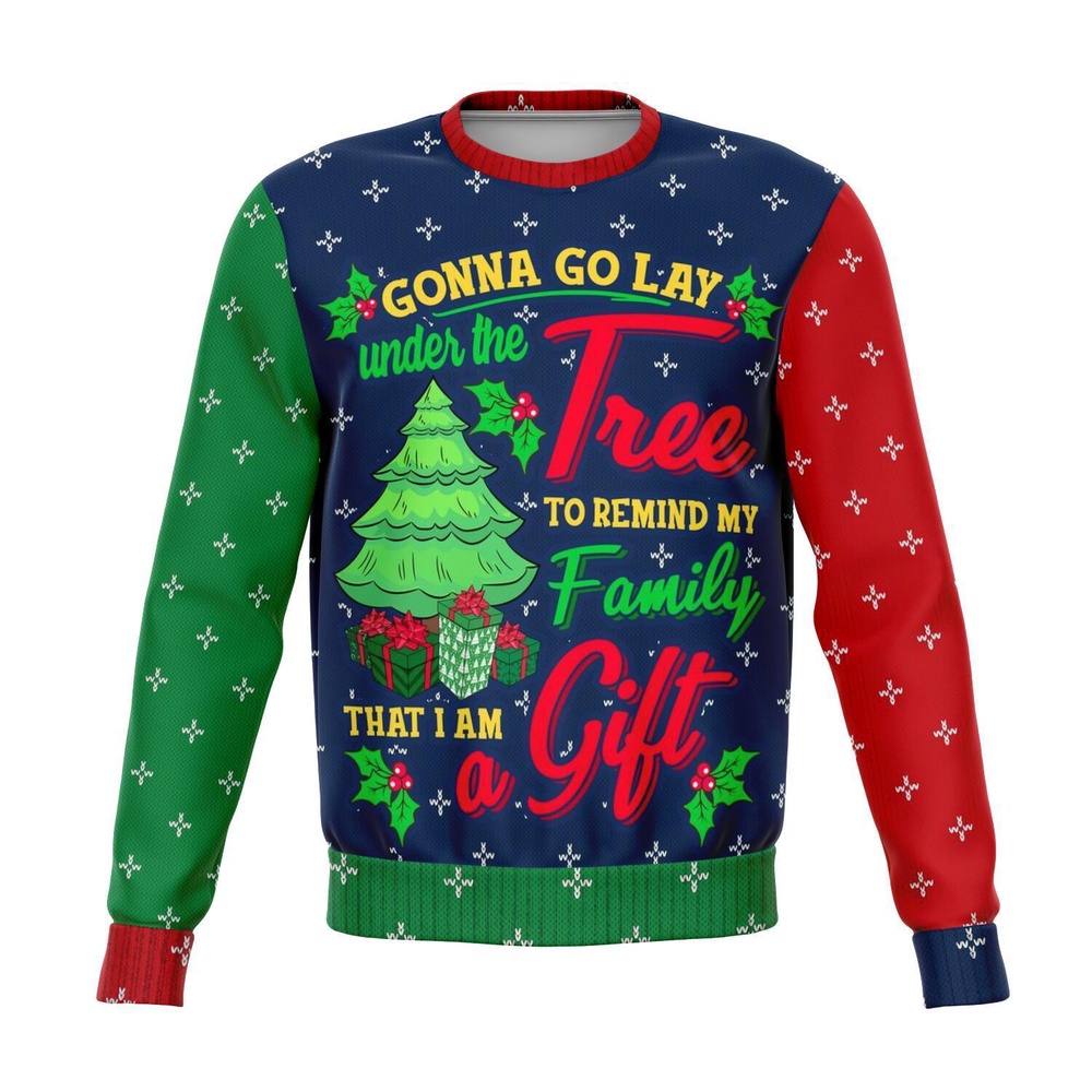 Gonna Go Lay Under Tthe Christmas Tree To Remind My Family That I Am Gift Christmas Ugly Sweater, Christmas Sweater, Ugly Sweater