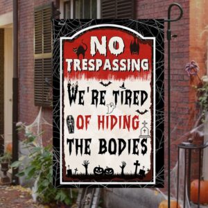 Halloween Flag No Trespassing We re Tired Of Hiding The Bodies Halloween Flag Halloween Garden Flags Halloween House Flags 3 wzqnj5.jpg