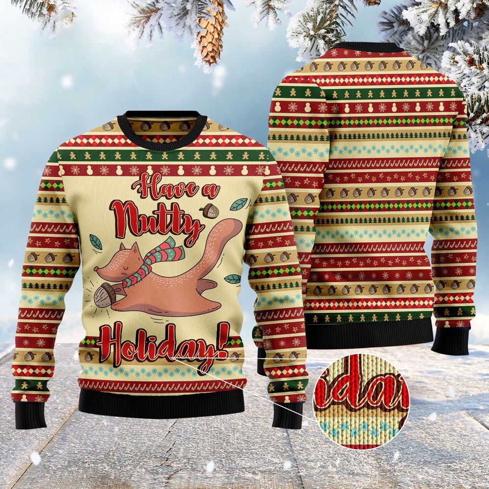 Have A Nutty Holiday Ugly Christmas Sweater, Christmas Sweater, Ugly Sweater, Funny Xmas Sweaters