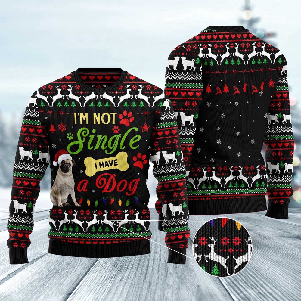 I’M Not Single I Have A Pug Ugly Christmas Sweater, Dog Ugly Christmas Sweater, Ugly Dog Sweaters