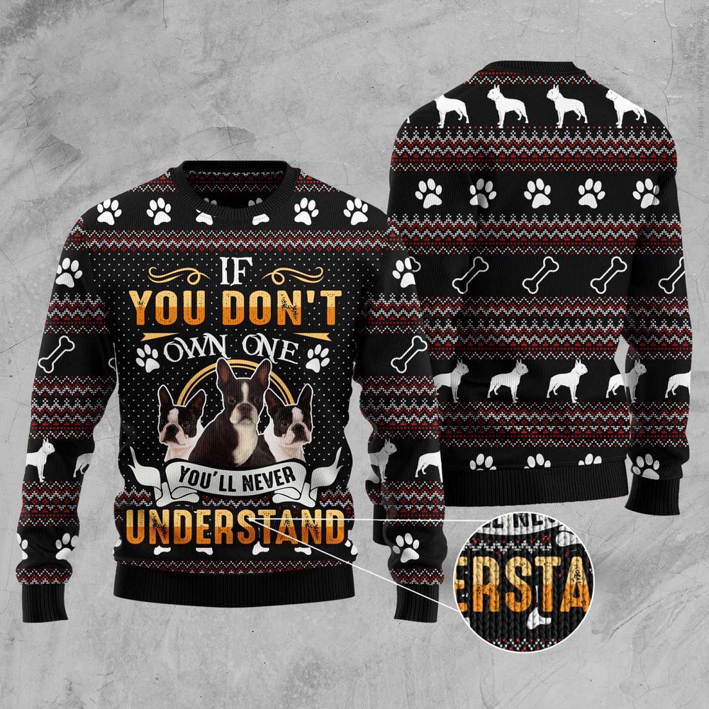 If You Don’T Own One You’Ll Never Understand Boston Terrier Ugly Christmas Sweater, Christmas Sweater, Ugly Sweater If You Don’T Own One You’Ll Never Understand Boston Terrier Ugly Christmas Sweater, Christmas Sweater, Ugly Sweater