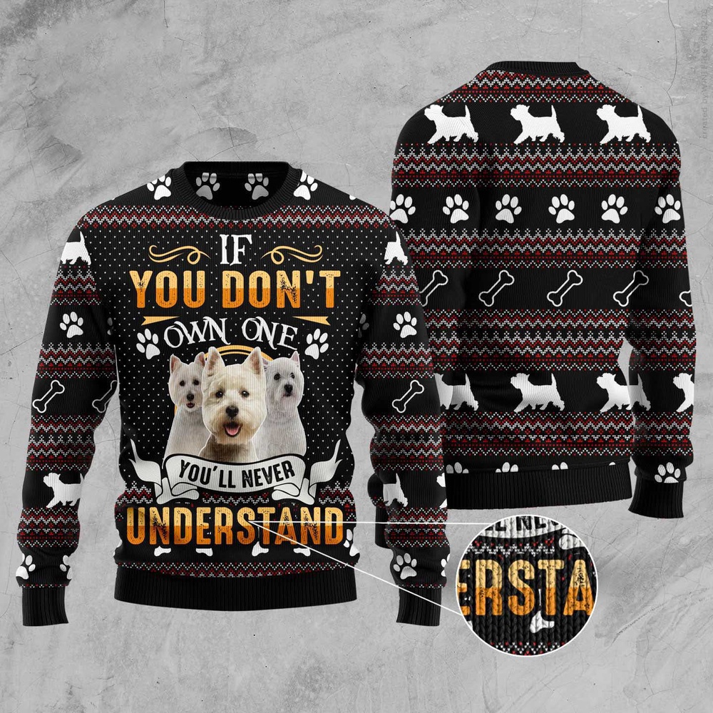 If You Don’T Own One You’Ll Never Understand West Highland White Terrier Ugly Christmas Sweater, Christmas Sweater, Ugly Sweater If You Don’T Own One You’Ll Never Understand West Highland White Terrier Ugly Christmas Sweater, Christmas Sweater, Ugly Sweater