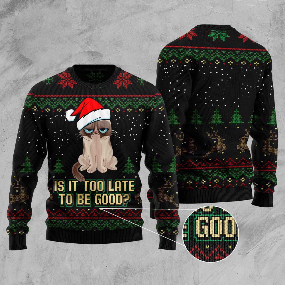 Is It Too Late To Be Good Cat Ugly Christmas Sweater, Christmas Cat Ugly Sweater, Ugly Cat Xmas Sweater
