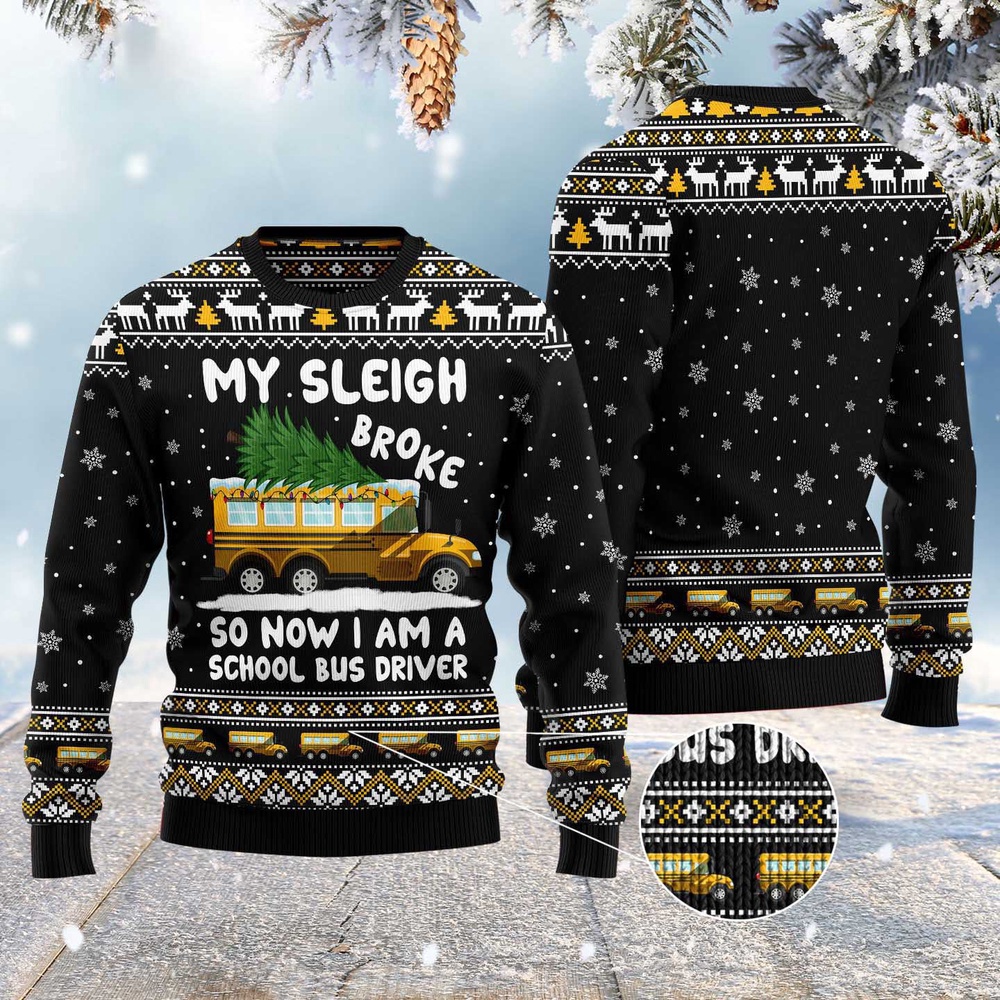 My Sleigh Broke So Now I Am A School Bus Driver Ugly Christmas Sweater, Christmas Sweater, Ugly Sweater, Funny Xmas Sweaters