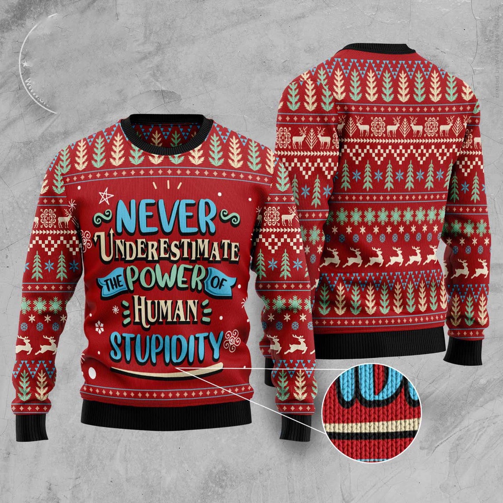 Never Underestimate The Power Of Human Stupidity Ugly Christmas Sweater, Christmas Sweater, Ugly Sweater, Funny Xmas Sweaters