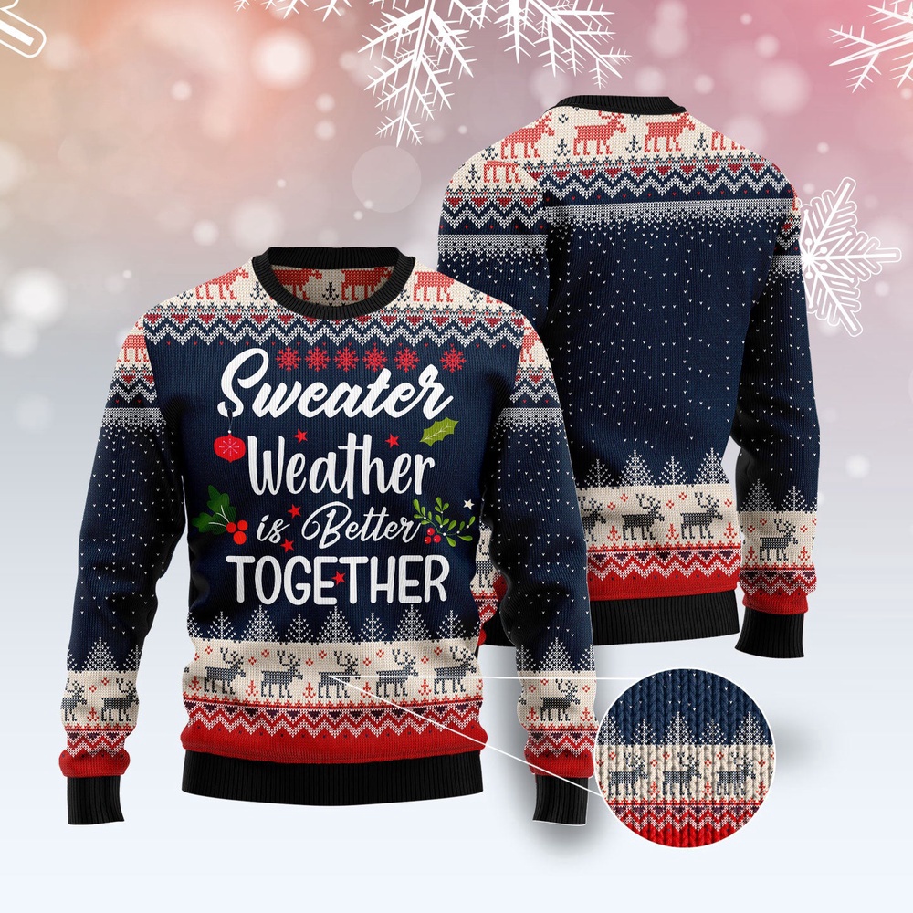 Sweater Weather Is Better Together Ugly Christmas Sweater, Christmas Sweater, Ugly Sweater, Funny Xmas Sweaters Sweater Weather Is Better Together Ugly Christmas Sweater, Christmas Sweater, Ugly Sweater, Funny Xmas Sweaters