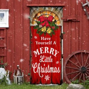 Have Yourself A Merry Little Christmas Door Cover Christmas Outdoor Decoration Unique Gifts Doorcover Christmas Gift 4 k5wnku.jpg
