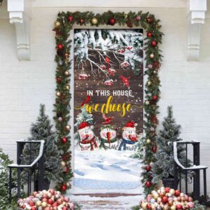 In This House We Choose Door Cover Snowman Christmas Door Cover For Christmas Christmas Gift 3 p1aubg.jpg