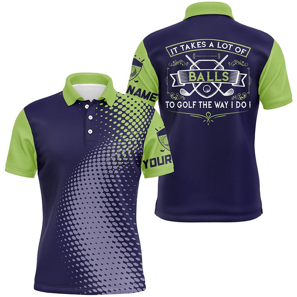 Men’s Golf Polo Shirts Custom It Takes A Lot Of Balls To Golf The Way I Do Men’s Golf Team Jerseys, Golf Polo Shirt, Golf Shirts