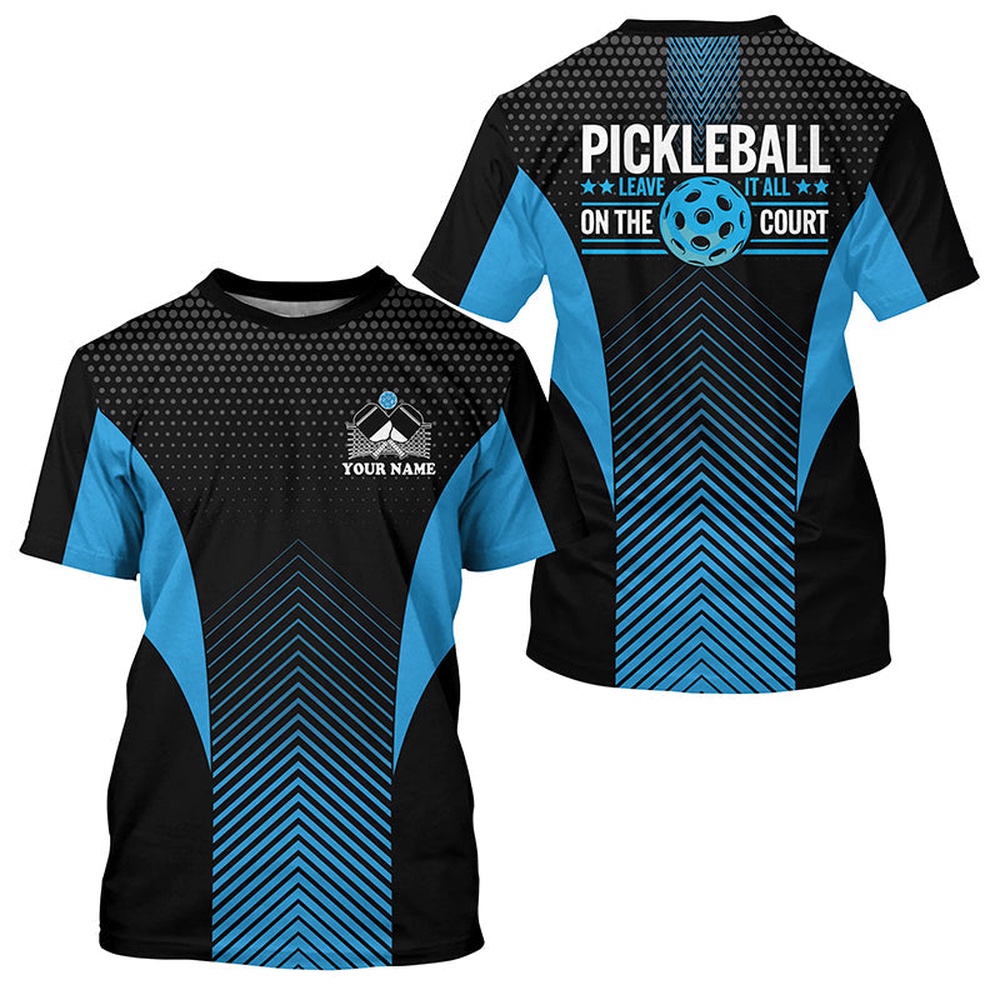 Black And Blue Custom Pickleball T-Shirts For Men And Women, Pickleball 3D TShirts Sayings  Leave It All On The Court